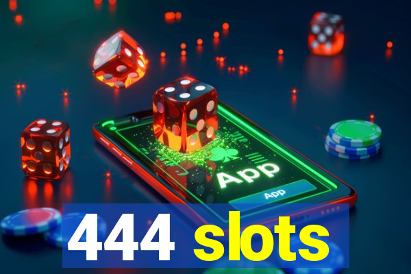 444 slots